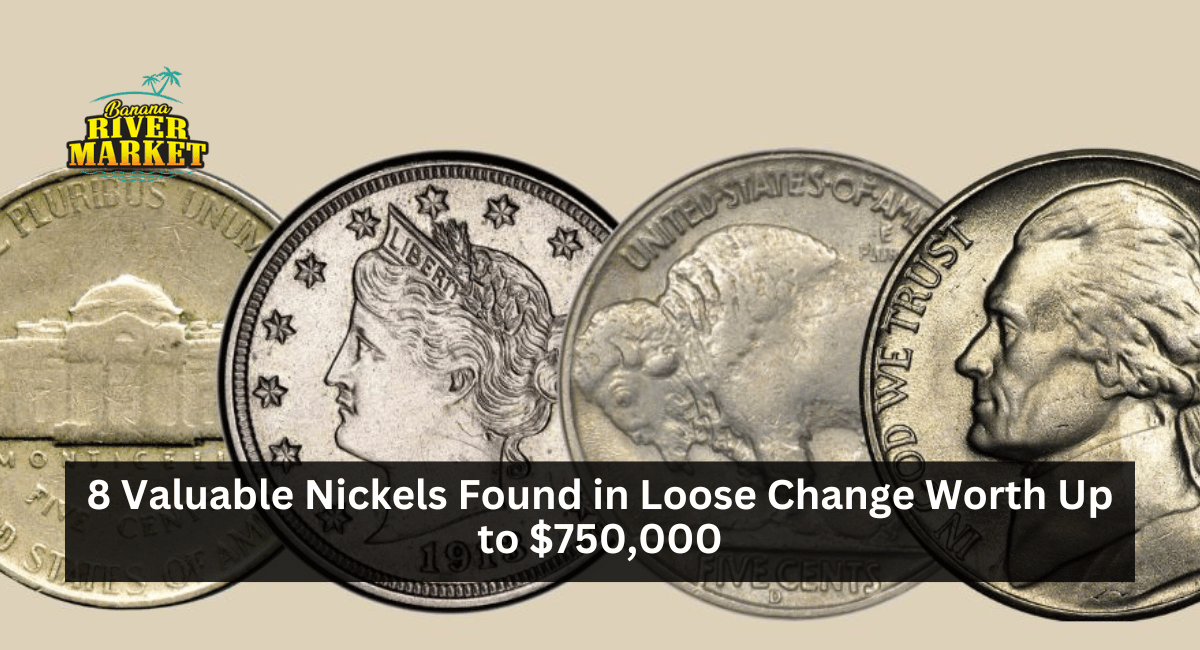 8 Valuable Nickels Found in Loose Change Worth Up to $750,000