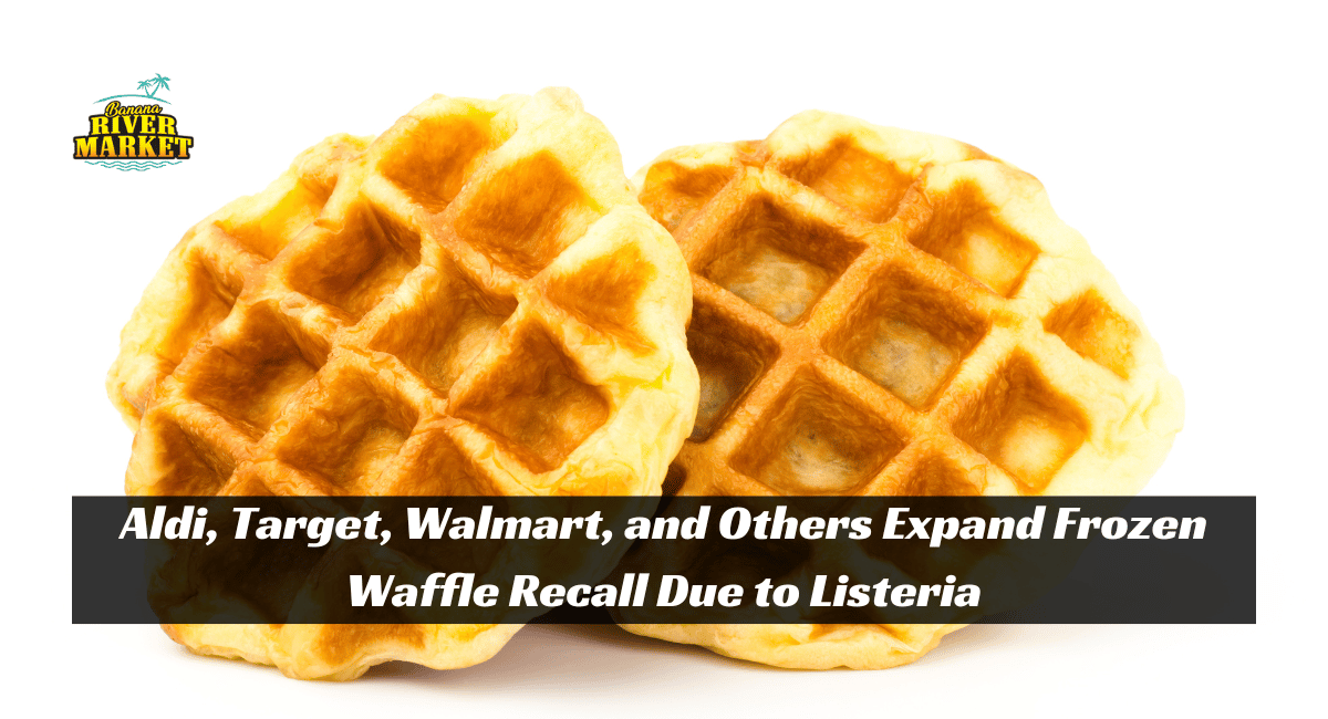 Aldi, Target, Walmart, and Others Expand Frozen Waffle Recall Due to Listeria