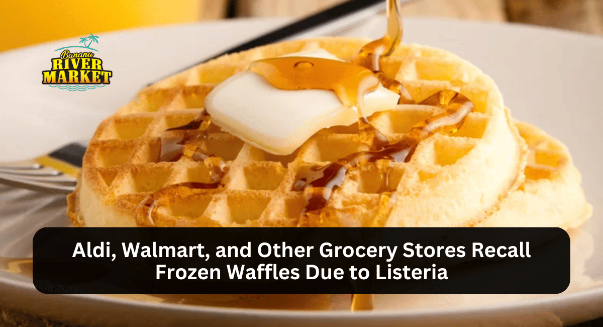 Aldi, Walmart, and Other Grocery Stores Recall Frozen Waffles Due to Listeria