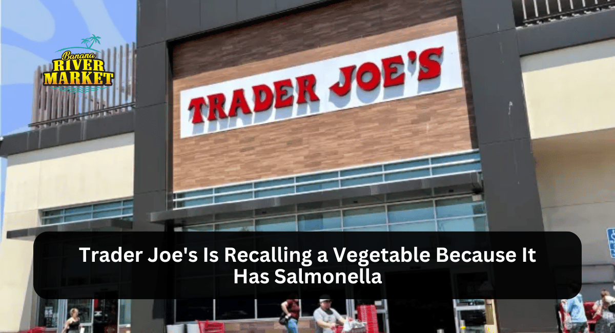 Trader Joe's Is Recalling a Vegetable Because It Has Salmonella