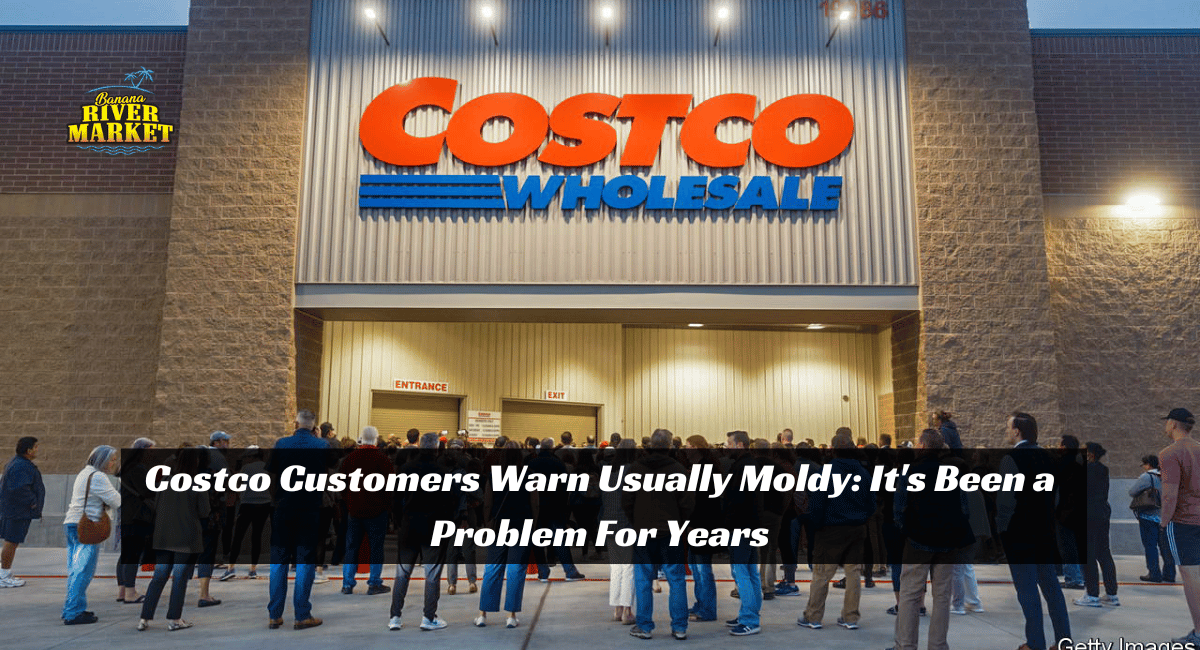 Costco Customers Warn Usually Moldy: It's Been a Problem For Years