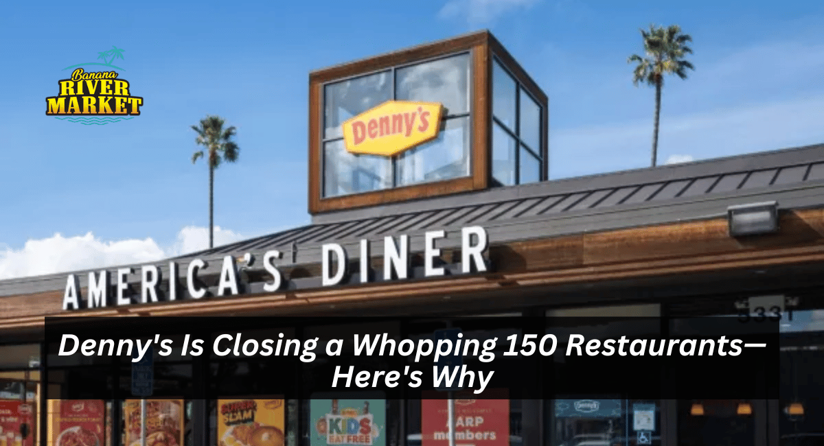 Denny's Is Closing a Whopping 150 Restaurants—Here's Why