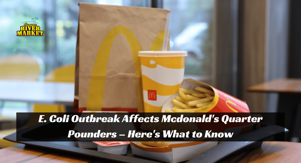 E. Coli Outbreak Affects Mcdonald's Quarter Pounders – Here's What to Know