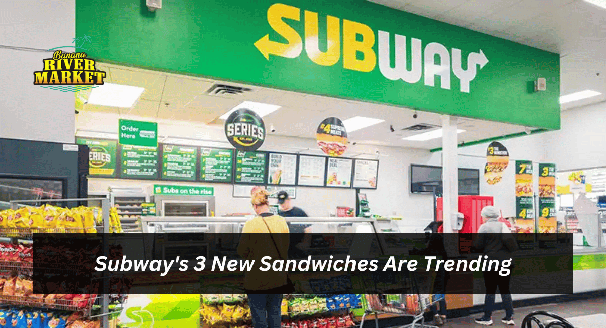 Subway's 3 New Sandwiches Are Trending