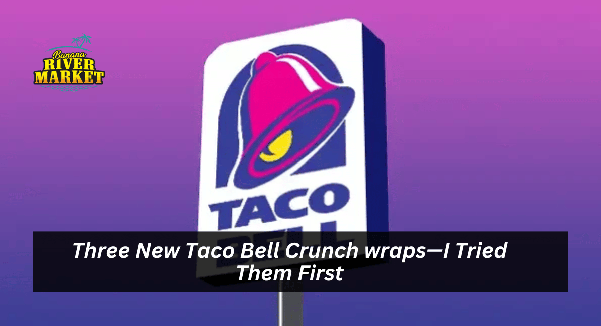 Three New Taco Bell Crunch wraps—I Tried Them First