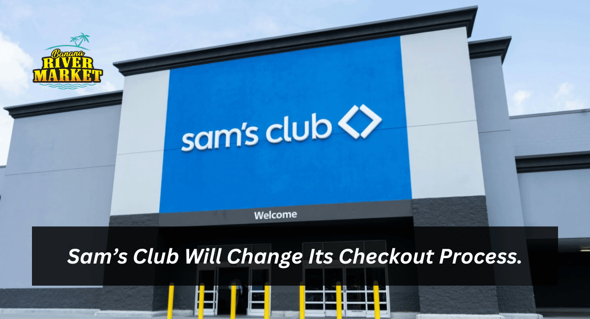 Sam’s Club Will Change Its Checkout Process.