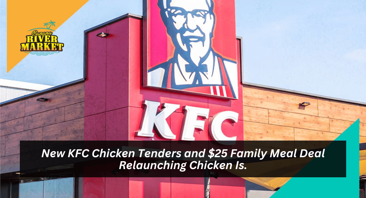 New KFC Chicken Tenders and $25 Family Meal Deal Relaunching Chicken Is.