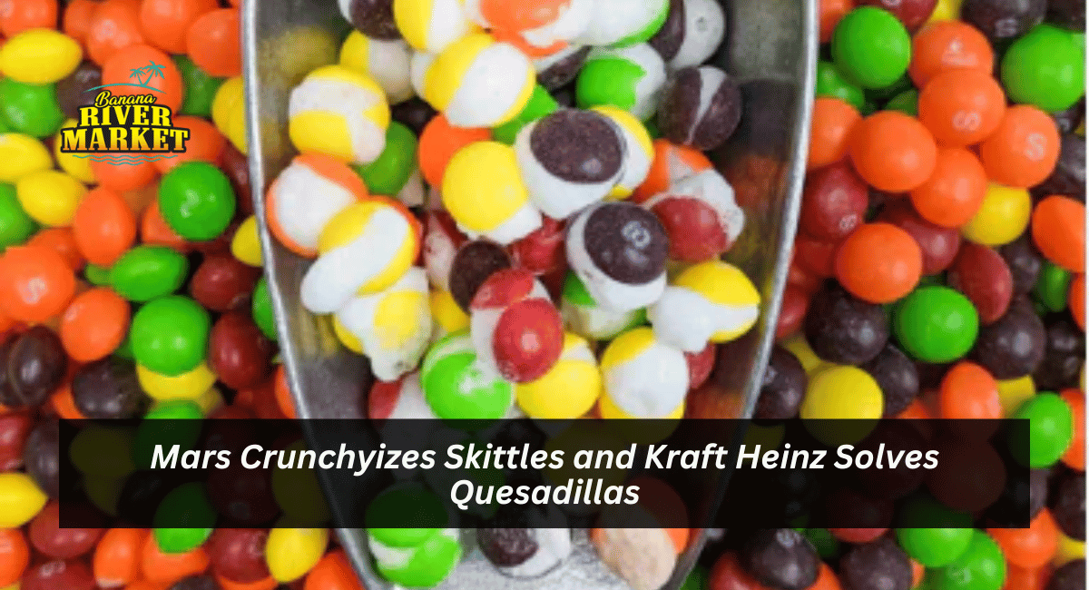 Mars Crunchyizes Skittles and Kraft Heinz Solves Quesadillas