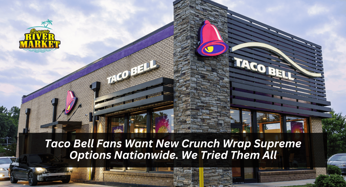 Taco Bell Fans Want New Crunch Wrap Supreme Options Nationwide. We Tried Them All