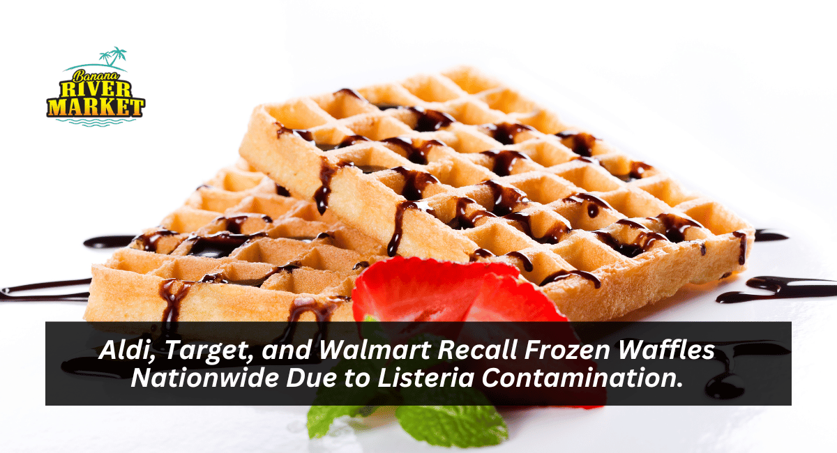 Aldi, Target, and Walmart Recall Frozen Waffles Nationwide Due to Listeria Contamination.