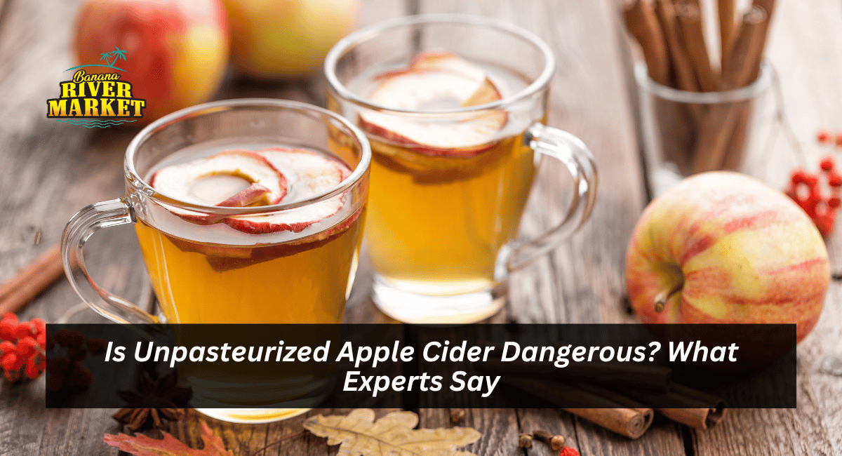 Is Unpasteurized Apple Cider Dangerous? What Experts Say