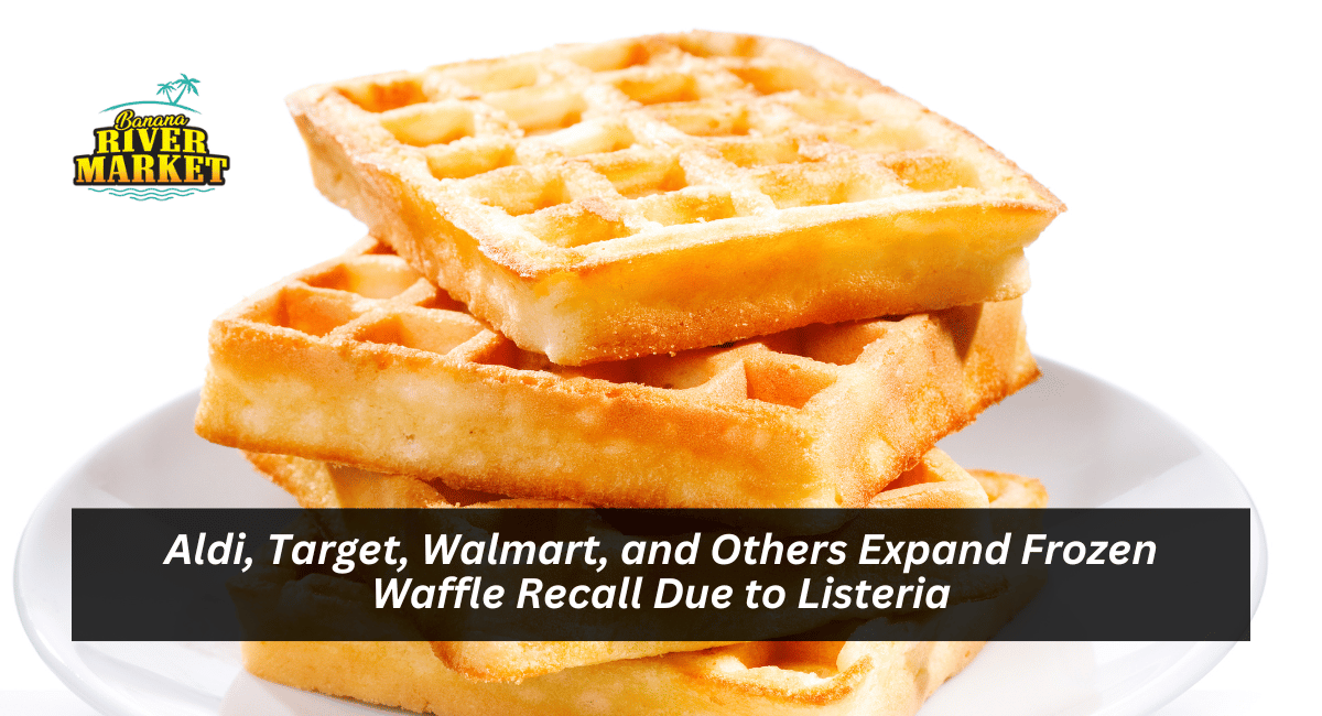 Aldi, Target, Walmart, and Others Expand Frozen Waffle Recall Due to Listeria