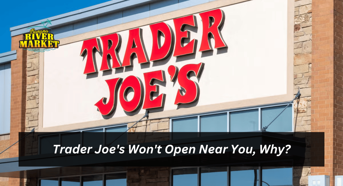 Trader Joe's Won't Open Near You, Why?