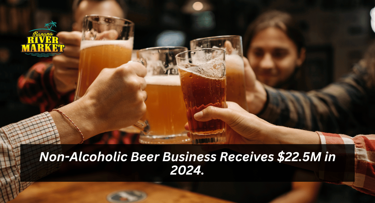 Non-Alcoholic Beer Business Receives $22.5M in 2024.