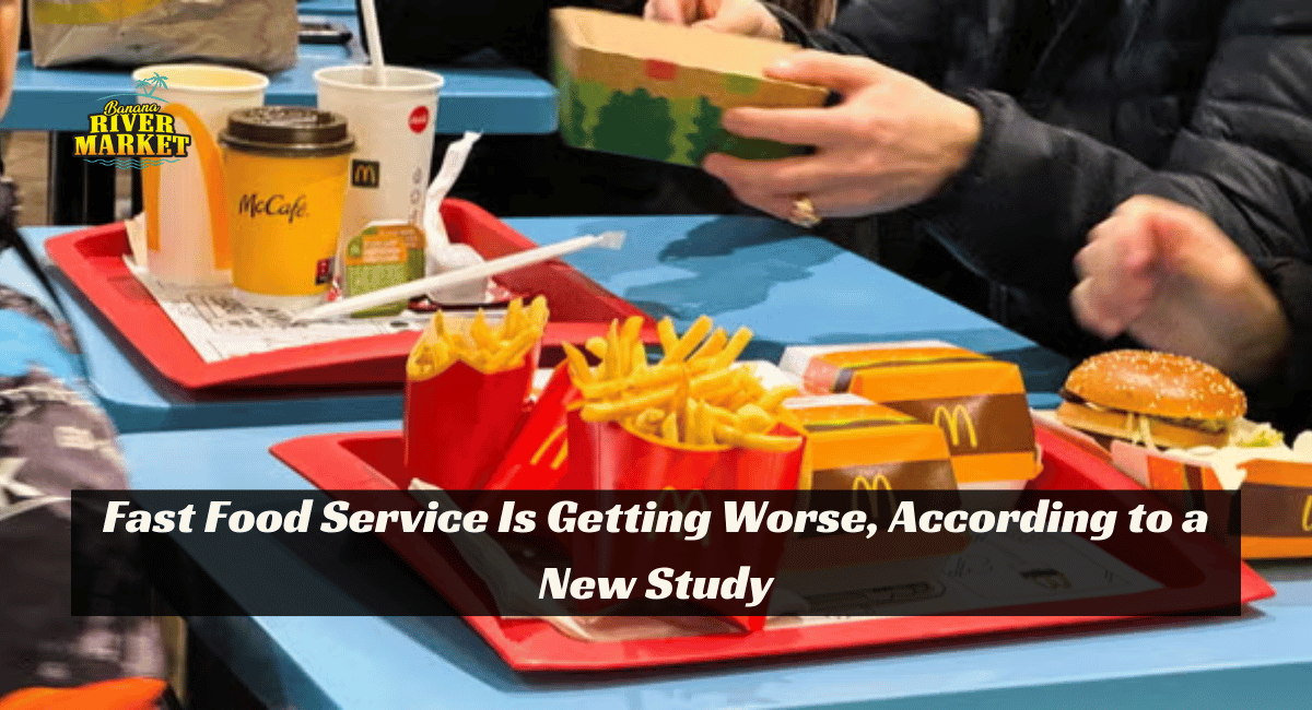 Fast Food Service Is Getting Worse, According to a New Study