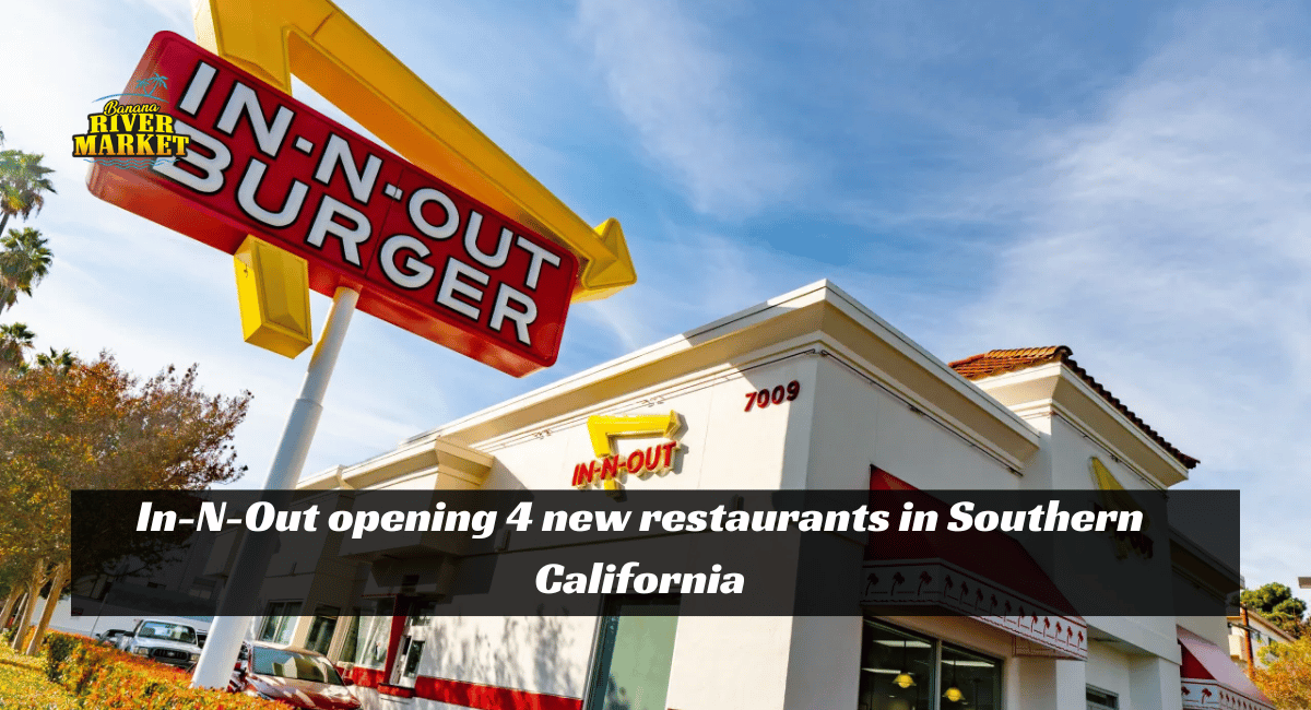 In-N-Out opening 4 new restaurants in Southern California