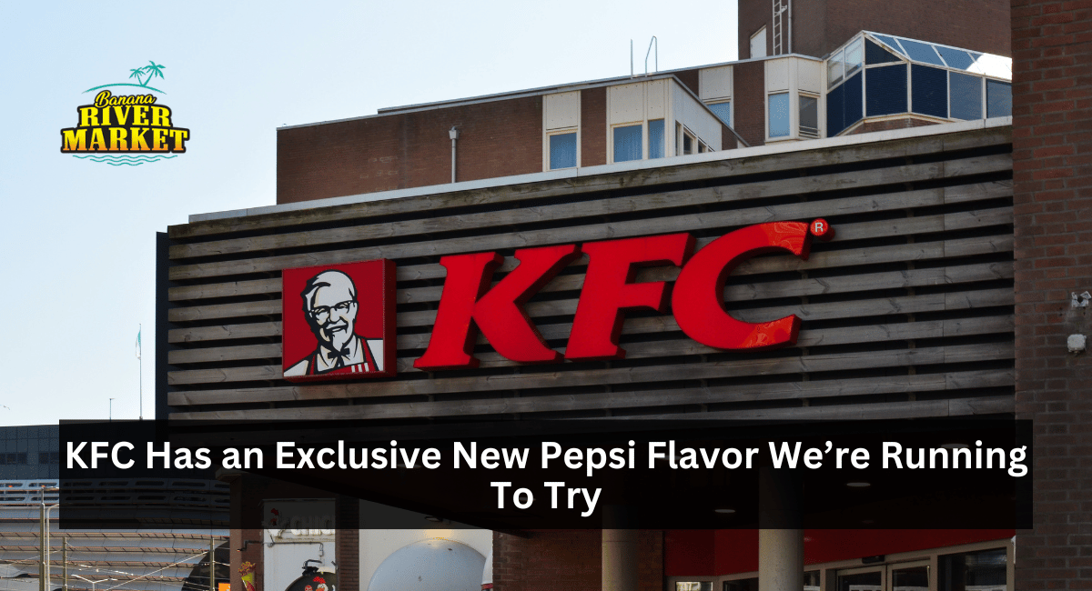 KFC Has an Exclusive New Pepsi Flavor We’re Running To Try