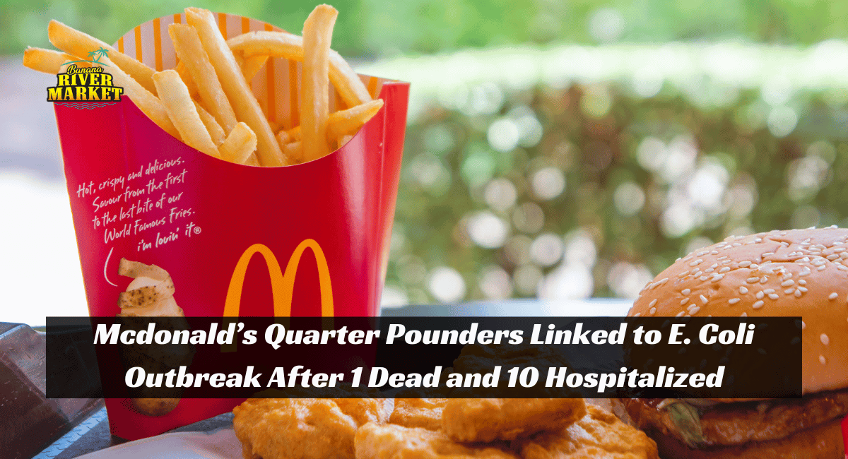 Mcdonald’s Quarter Pounders Linked to E. Coli Outbreak After 1 Dead and 10 Hospitalized