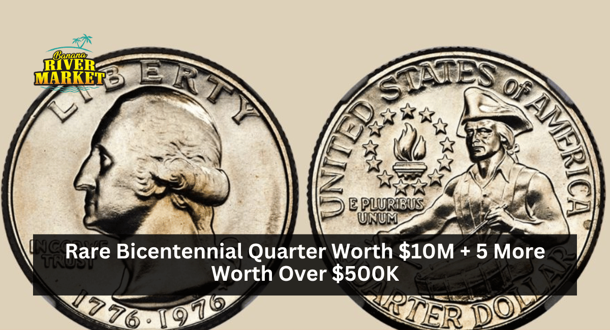 Rare Bicentennial Quarter Worth $10M + 5 More Worth Over $500K