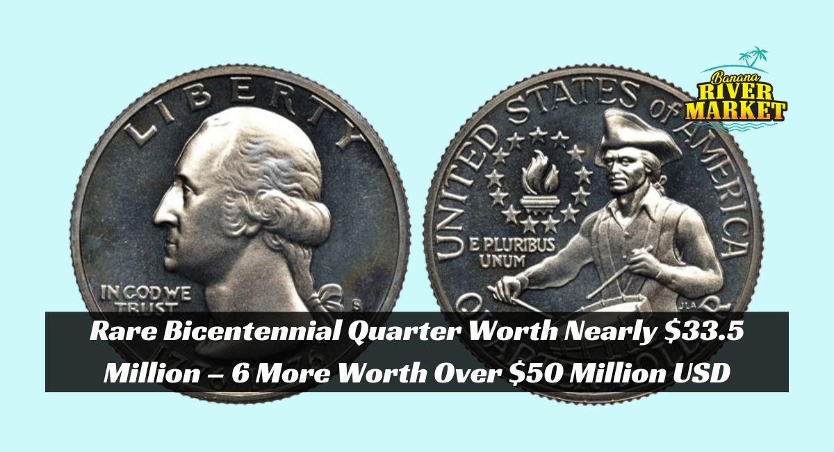 Rare Bicentennial Quarter Worth Nearly $33.5 Million – 6 More Worth Over $50 Million USD