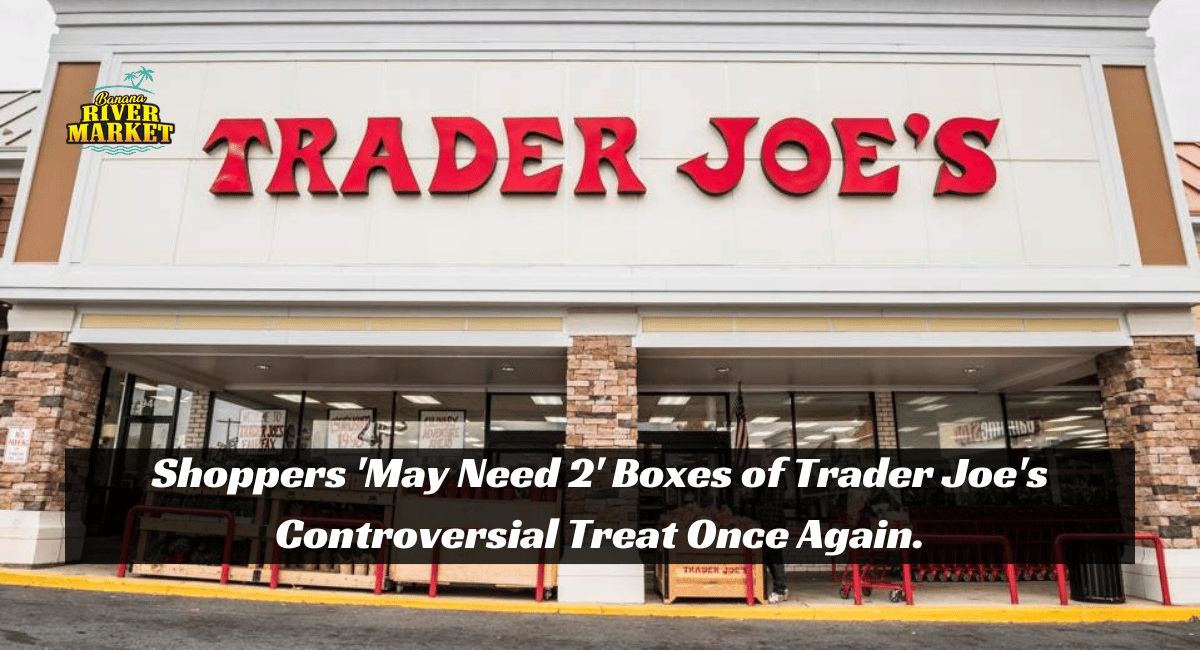 Shoppers 'May Need 2' Boxes of Trader Joe's Controversial Treat Once Again.