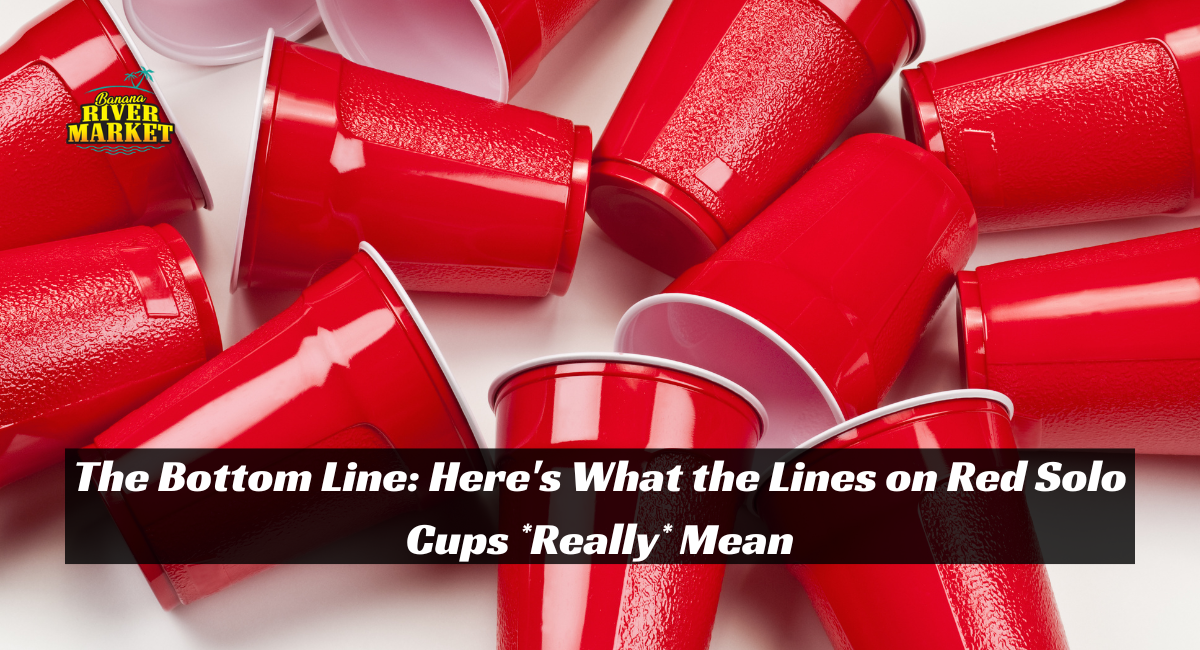 The Bottom Line: Here's What the Lines on Red Solo Cups *Really* Mean