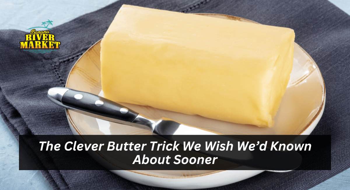 The Clever Butter Trick We Wish We’d Known About Sooner