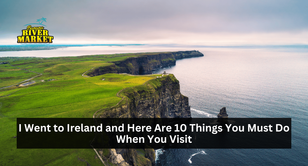 I Went to Ireland and Here Are 10 Things You Must Do When You Visit