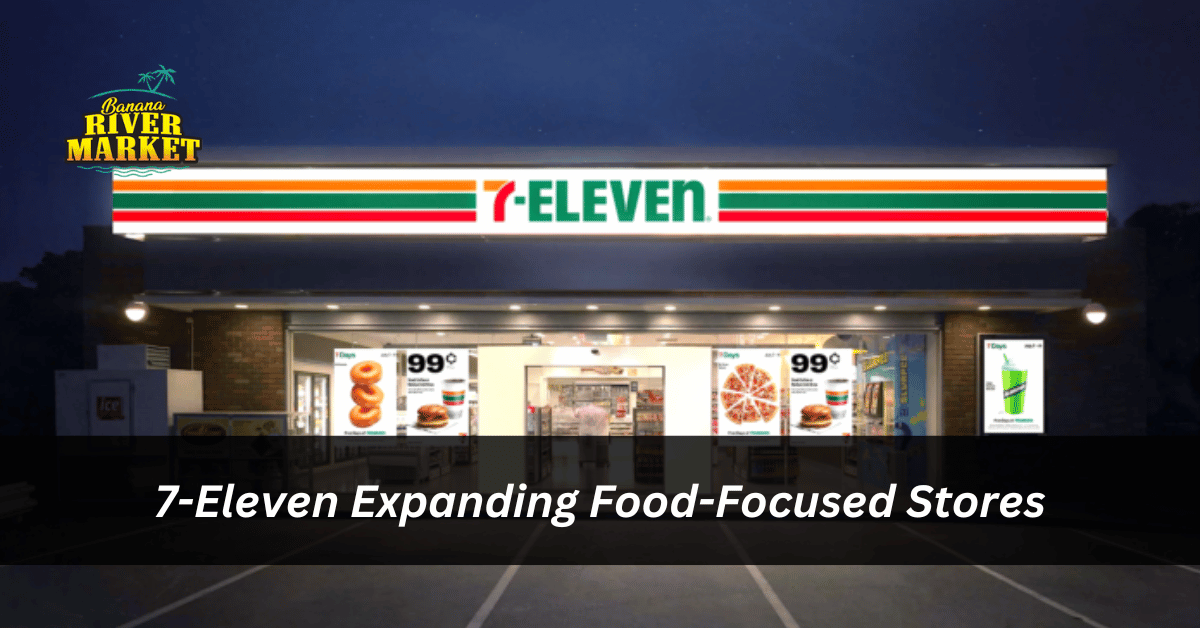 7-Eleven Expanding Food-Focused Stores