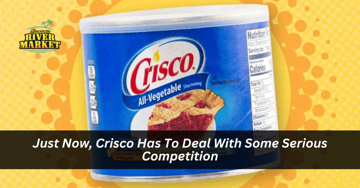 Just Now, Crisco Has To Deal With Some Serious Competition