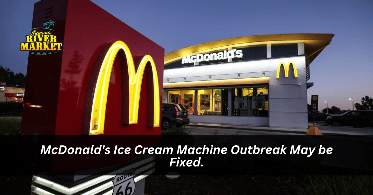 McDonald's Ice Cream Machine Outbreak May be Fixed.