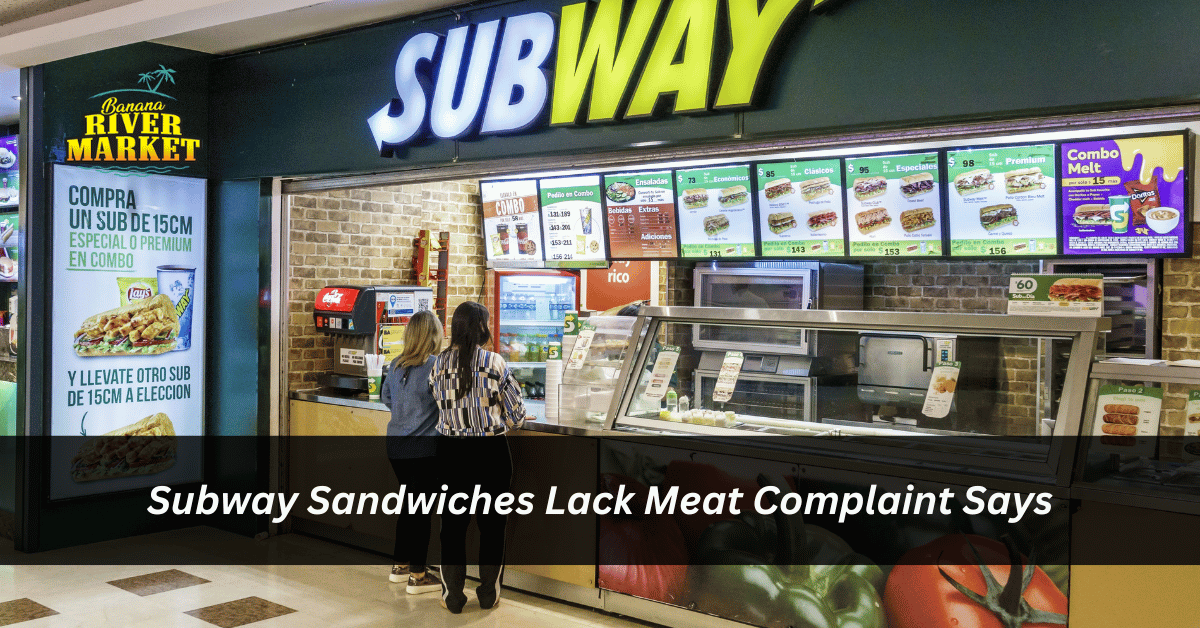 Subway Sandwiches Lack Meat Complaint Says