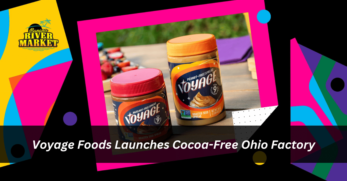 Voyage Foods Launches Cocoa-Free Ohio Factory