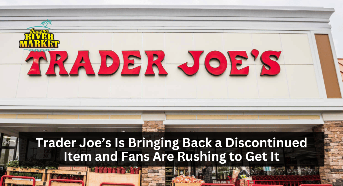 Trader Joe’s Is Bringing Back a Discontinued Item and Fans Are Rushing to Get It