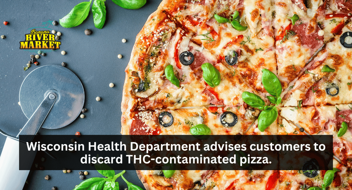 Wisconsin Health Department advises customers to discard THC-contaminated pizza.