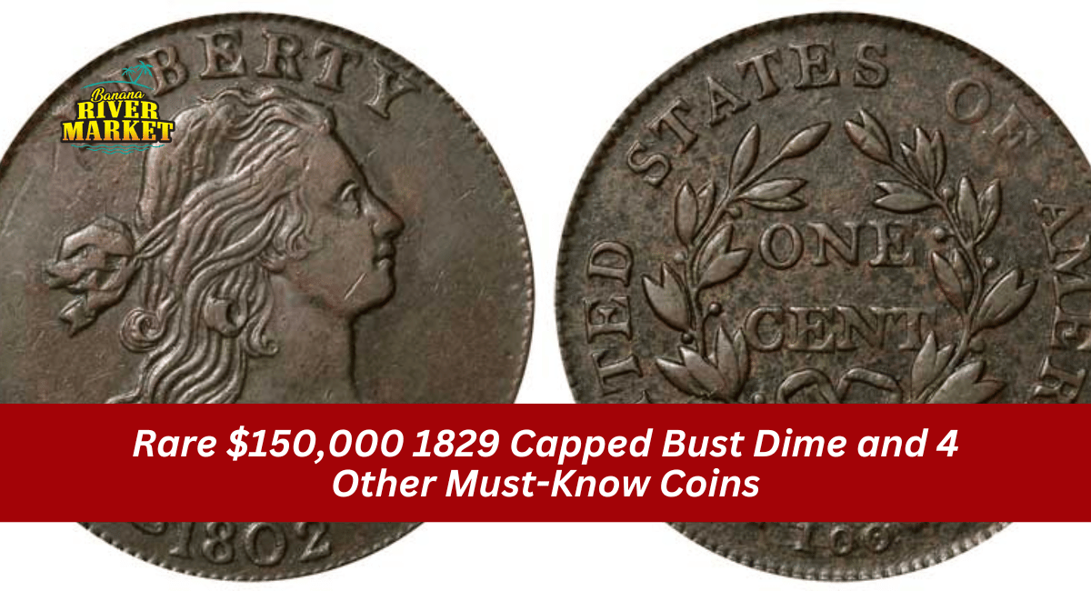 Rare $150,000 1829 Capped Bust Dime and 4 Other Must-Know Coins