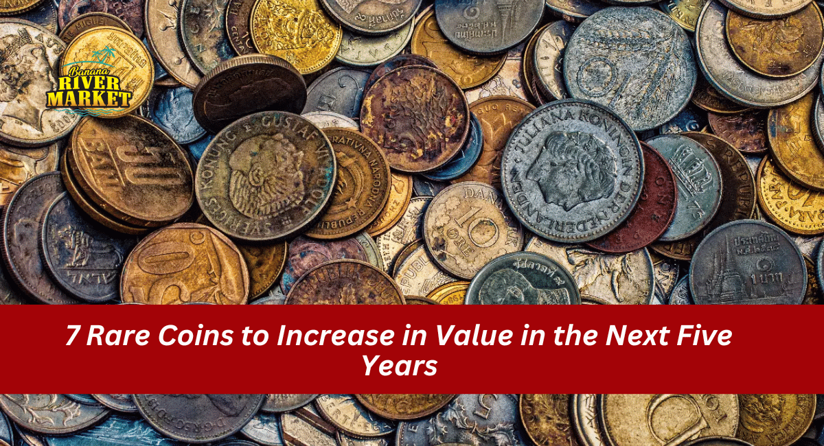 7 Rare Coins to Increase in Value in the Next Five Years