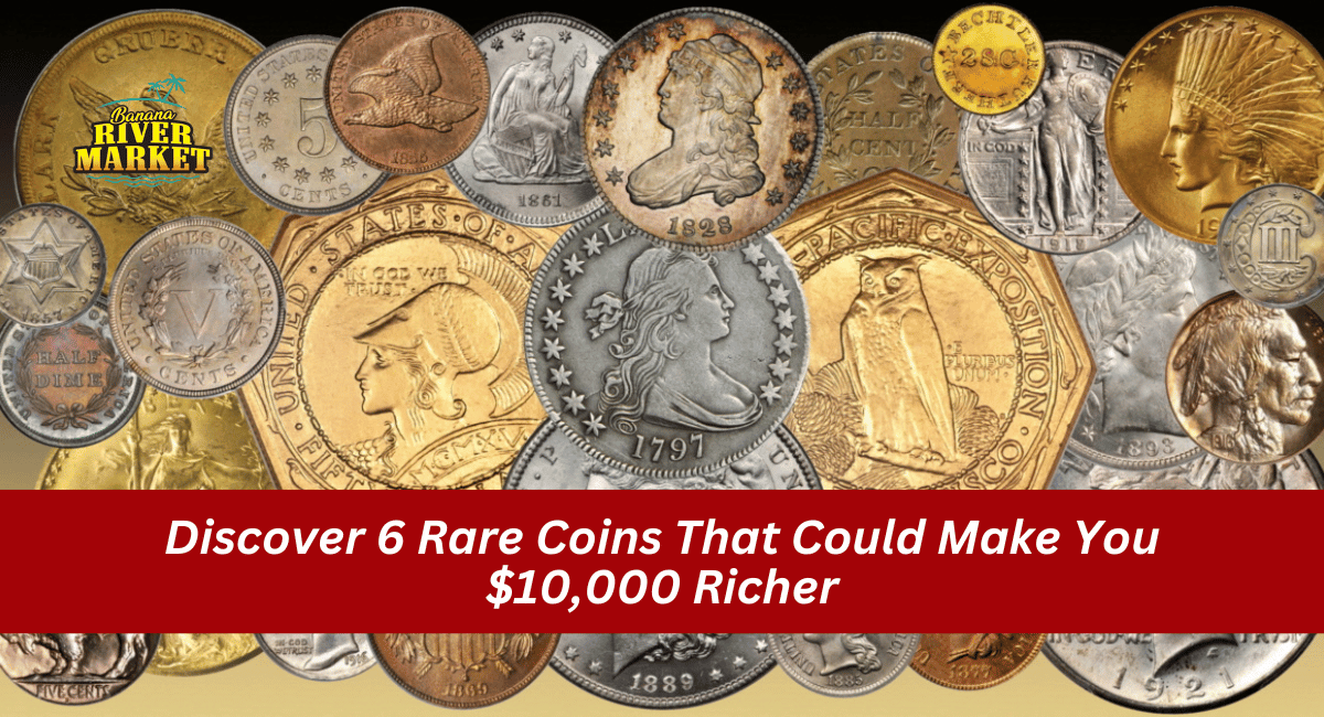 Discover 6 Rare Coins That Could Make You $10,000 Richer