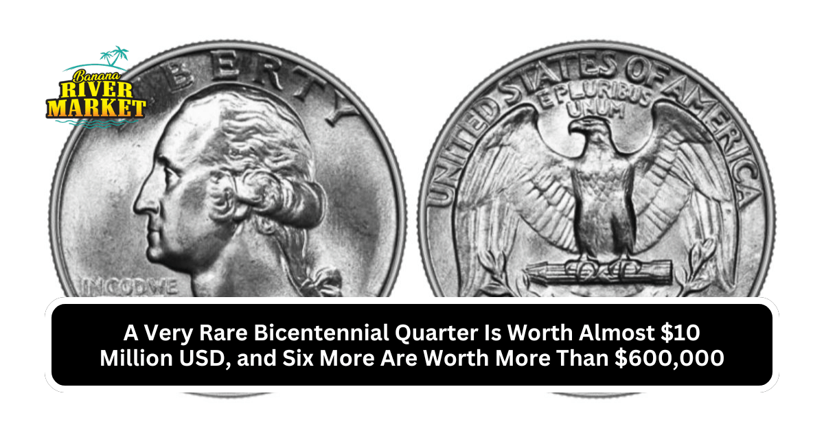 A Very Rare Bicentennial Quarter Is Worth Almost $10 Million USD, and Six More Are Worth More Than $600,000