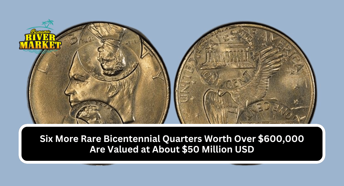 Six More Rare Bicentennial Quarters Worth Over $600,000 Are Valued at About $50 Million USD