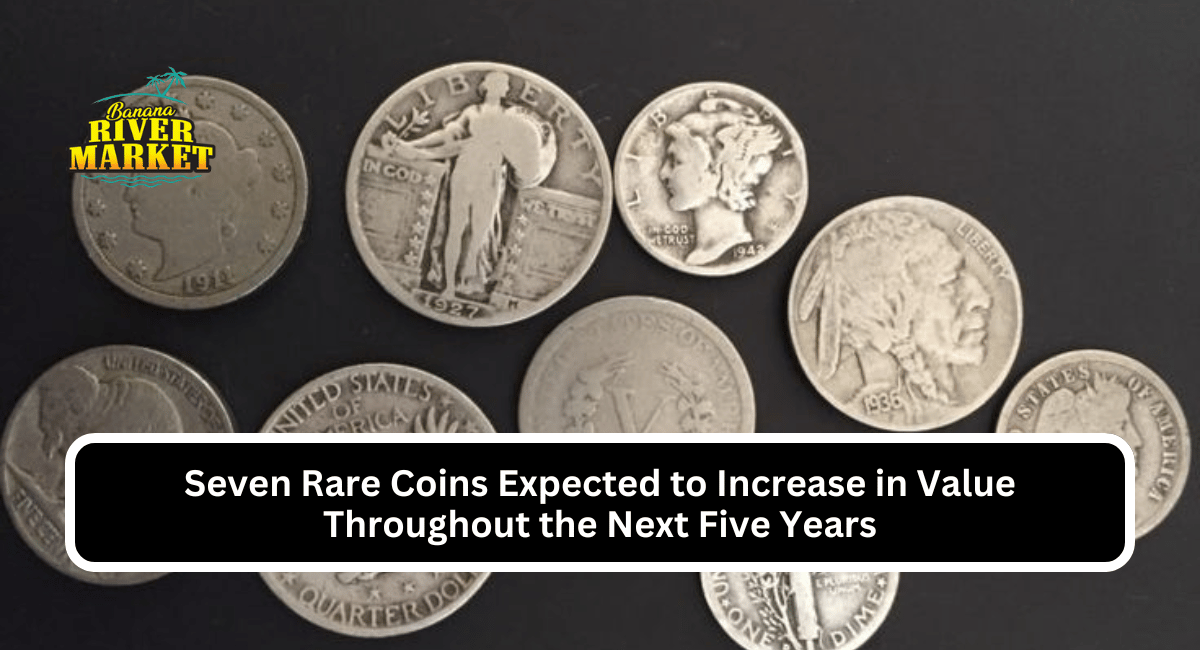 Seven Rare Coins Expected to Increase in Value Throughout the Next Five Years