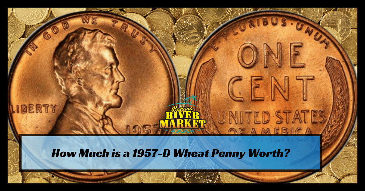 How Much is a 1957-D Wheat Penny Worth?