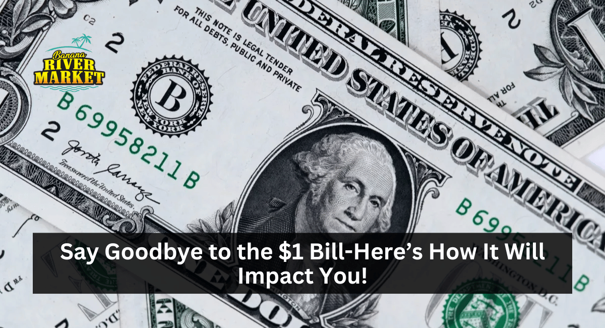 Say Goodbye to the $1 Bill-Here’s How It Will Impact You!