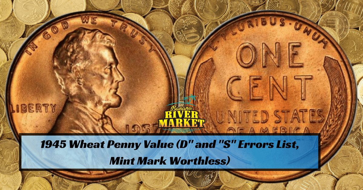 1945 Wheat Penny Value (D" and "S" Errors List, Mint Mark Worthless)